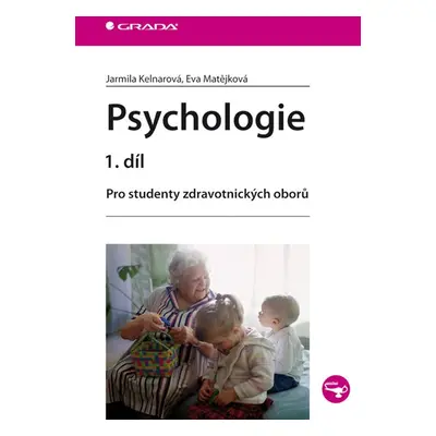 Psychologie 1. díl - Pro studenty zdravotnických oborů - Kelnarová Jarmila