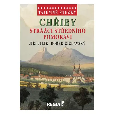 Tajemné stezky - Chřiby Strážci středního Pomoraví - Jilík Jiří, Žižlavský Bořek,