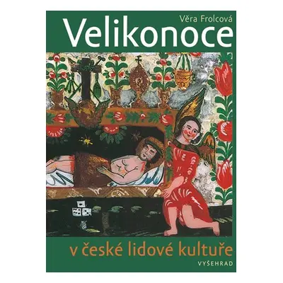 Velikonoce v české lidové kultuře - Frolcová Věra