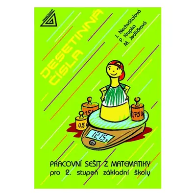 Desetinná čísla - pracovní sešit z matematiky pro 2.stupeň ZŠ - Nechvátalová J.,Krupka P.,Jedlič