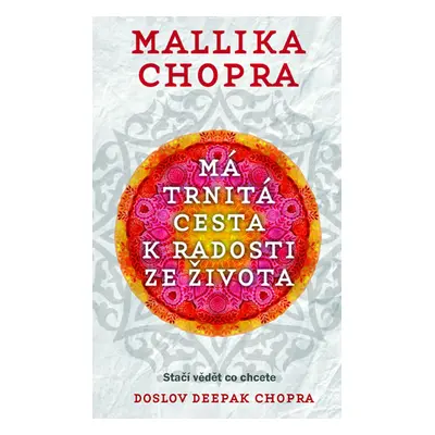 Má trnitá cesta k radosti ze života - Chopra Mallika