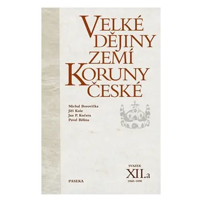 Velké dějiny zemí Koruny české XII.a - Pavel Bělina, Michael Borovička a kol.