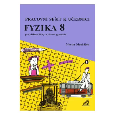 Fyzika 8 pro ZŠ a víceletá gymnázia - Pracovní sešit - Macháček Martin