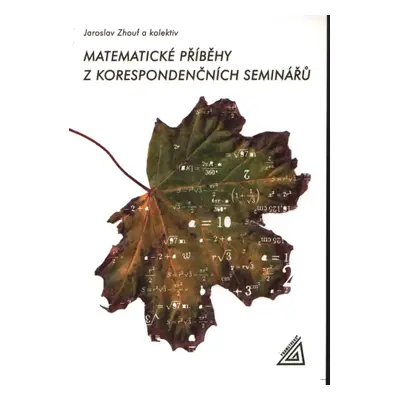 Matematické příběhy z korespondenčních seminářů - Zhouf Jaroslav a kol.