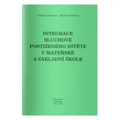 Integrace sluchově postiženého dítěte v mateřské a základní škole - Janotová N., Svobodová K.