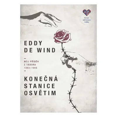 Konečná stanice Osvětim - Můj příběh z tábora 1943-1945 - de Wind Eddie