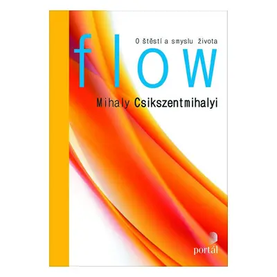 Flow - O štěstí a smyslu života - Csikszentmihalyi Mihaly