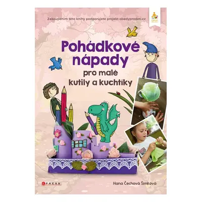 Pohádkové nápady pro malé kutily a kuchtíky - Hana Čechová Šimková