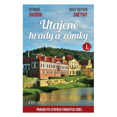 Utajené hrady a zámky I. aneb Prahou po stopách panských sídel - Dvořák Otomar, Snětivý Josef Pe