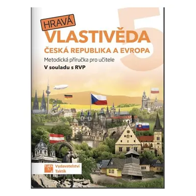 Hravá vlastivěda 5 - Česká republika a Evropa - metodická příručka - Mgr. Z. Švihlová a kol.