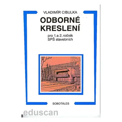 Odborné kreslení 1.,2.r.SPŠ stavební nové vydání - Cibulka Vladimír