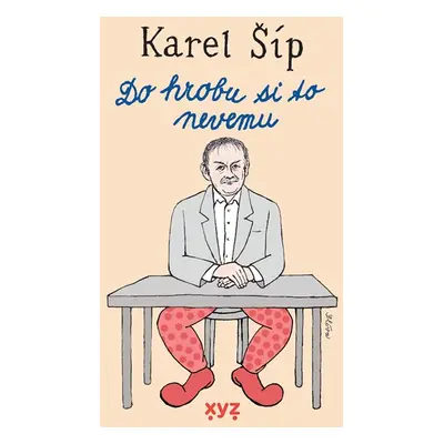 Do hrobu si to nevemu - Karel Šíp