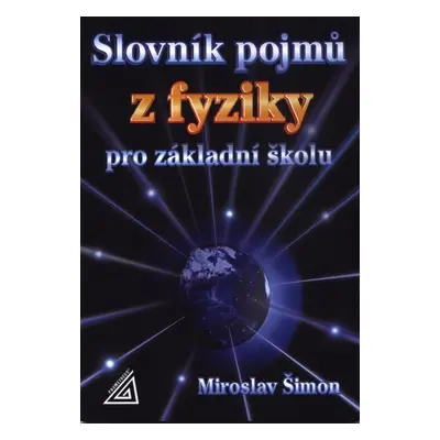 Slovník pojmů z fyziky pro základní školu - Šimon Miroslav