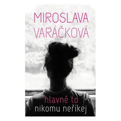 Hlavně to nikomu neříkej - Varáčková Miroslava