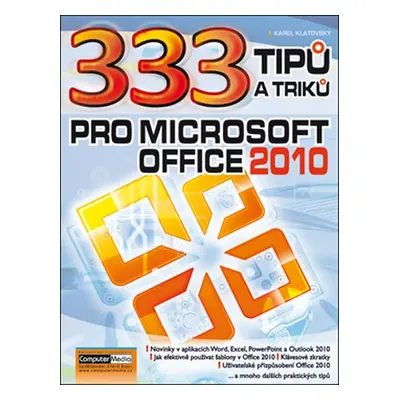 333 tipů a triků pro Microsoft Office 2010 - Ing. Karel Klatovský