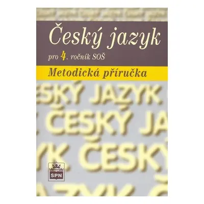 Český jazyk pro 4. ročník SŠ - metodická příručka - Čechová M.,Kraus J.,Styblík V.,Svobodová