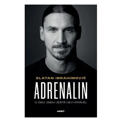 Adrenalin - O čem jsem ještě nevyprávěl - Ibrahimovic Zlatan