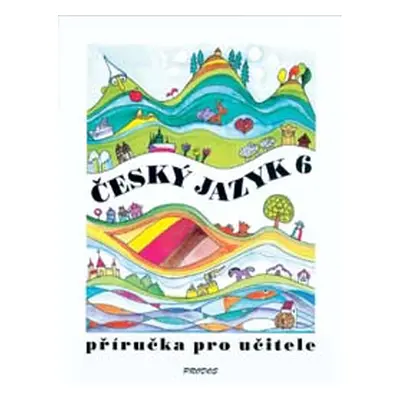 Český jazyk 6 - příručka pro učitele - doc. PhDr. Milada Hirschová, CSc