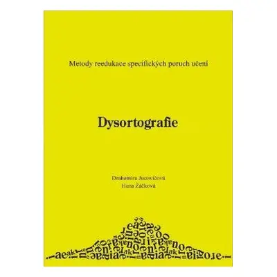 Dysortografie - metody reedukace specifických poruch učení - Jucovičová D., Žáčková H.