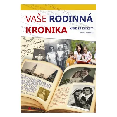 Vaše rodinná kronika krok za krokem - Lenka Peremská