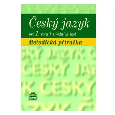 Český jazyk pro 1. ročník SŠ - metodická příručka - Marie Čechová a kol.