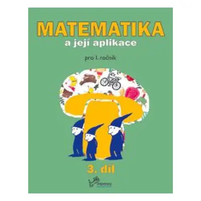 Matematika a její aplikace 1 - 3.díl - prof. RNDr. Josef Molnár, CSc.; PaedDr. Hana Mikulenková