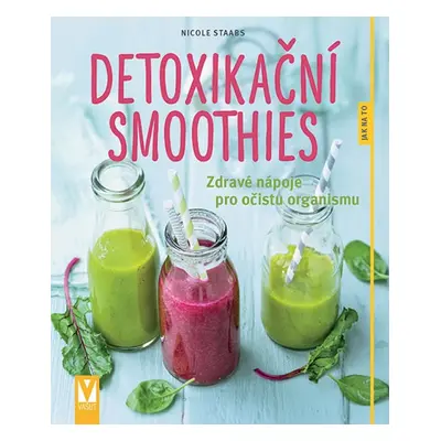 Detoxikační smoothies - Zdravé nápoje pro očistu organismu - Staabsová Nicole