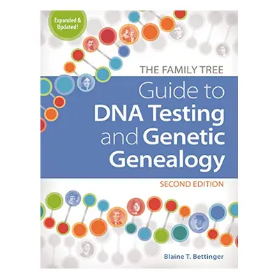 Family Tree Guide to DNA Testing and Genetic Genealogy - T. Bettinger, Blaine