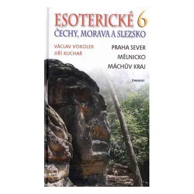 Esoterické Čechy, Morava a Slezsko -6- Praha sever, Mělnicko, Máchův kraj - Vokolek V., Kuchař J