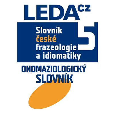 Slovník české frazeologie a idiomatiky 5 Onomaziologický slovník - Čermák František a kolektiv