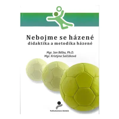 Nebojme se házené - didaktika a metodika házené - Bělka Jan, Salčáková Kristýna