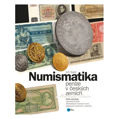 Numismatika – peníze v českých zemích - Jiří Nolč