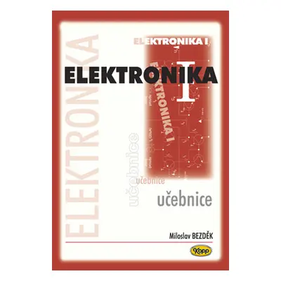 Elektronika I. - učebnice - 3. vydání - Miroslav Bezděk