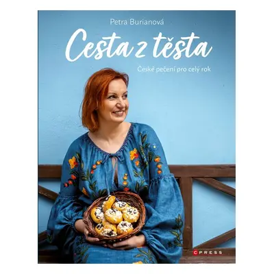 Cesta z těsta - České pečení pro celý rok - Petra Burianová