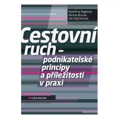 Cestovní ruch - podnikatelské principy a příležitosti v praxi - K.Ryglová, M.Burian, I.Vajčnerov