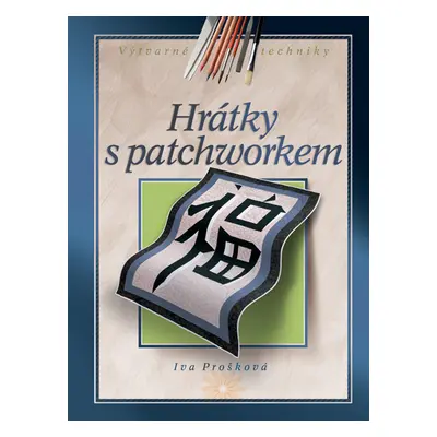 Hrátky s patchworkem - Prošková Iva