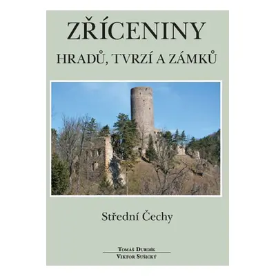 Zříceniny hradů, tvrzí a zámků - Střední Čechy - Durdík Tomáš, Sušický Viktor