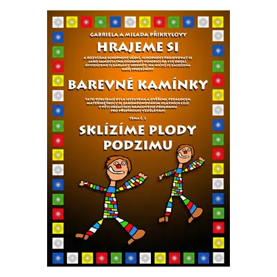 Barevné kamínky - téma č.2: Sklízíme plody podzimu - Přikrylová G.