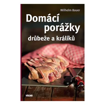 Domácí porážky drůbeže a králíků - Bauer Wilhelm