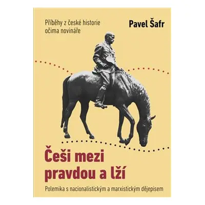 Češi mezi pravdou a lží - Šafr Pavel