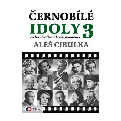 Černobílé idoly 3 - Rodinná alba a korespondence - Aleš Cibulka