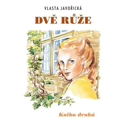 Dvě růže - kniha druhá - Javořická Vlasta