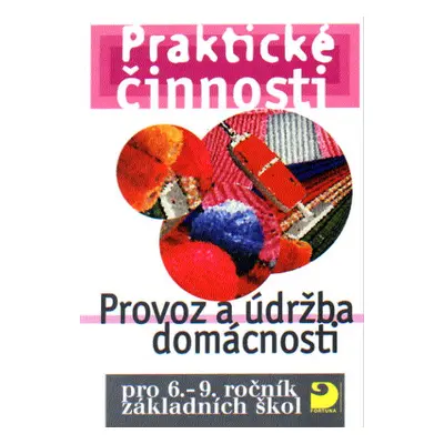 Praktické činnosti-Provoz a údržba domácnosti pro 6.-9.r. ZŠ - František Mošna a kol.