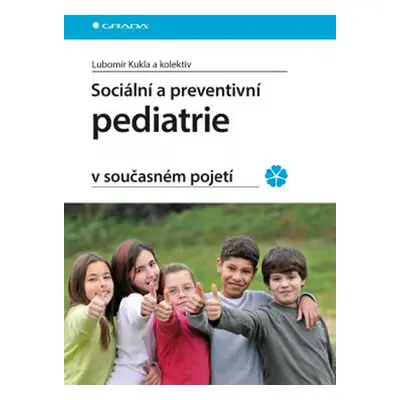 Sociální a preventivní pediatrie v současném pojetí - Kukla Lubomír a kolektiv