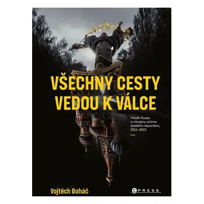 Vojtěch Boháč: Všechny cesty vedou k válce - Vojtěch Boháč