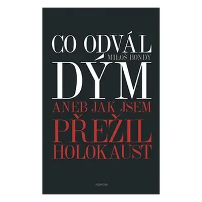 Co odvál dým aneb Jak jsem přežil holokaust - Miloš Bondy