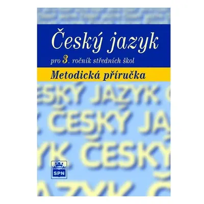 Český jazyk pro 3. ročník SŠ - metodická příručka - Marie Čechová a kol.