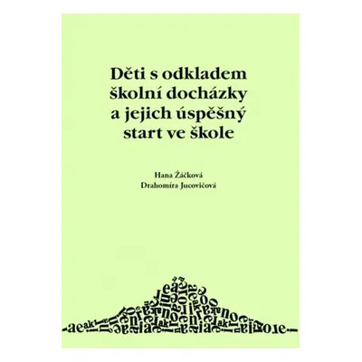 Děti s odkladem školní docházky a jejich úspěšný start ve škole, 6. vydání - Žáčková H., Jucovič