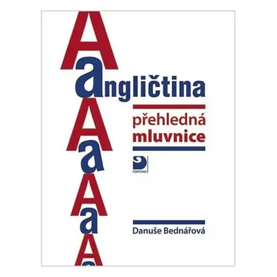 Angličtina, přehledná mluvnice - Danuše Bednářová