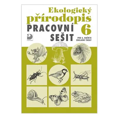 Ekologický přírodopis pro 6. r. ZŠ - pracovní sešit - Kvasničková Dana